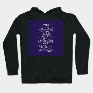 Your Ambitions Are Worth All Your Attention Hoodie